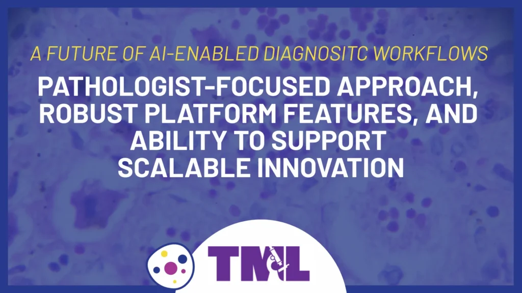Pathologist-focused approach, robust platform features, and ability to support scalable innovation