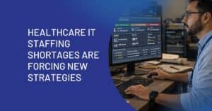 Insights on healthcare IT staffing shortages